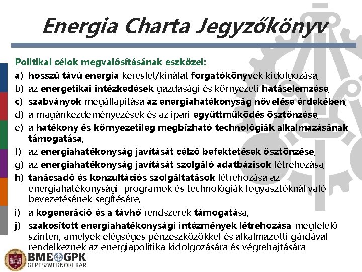 Energia Charta Jegyzőkönyv Politikai célok megvalósításának eszközei: a) hosszú távú energia kereslet/kínálat forgatókönyvek kidolgozása,