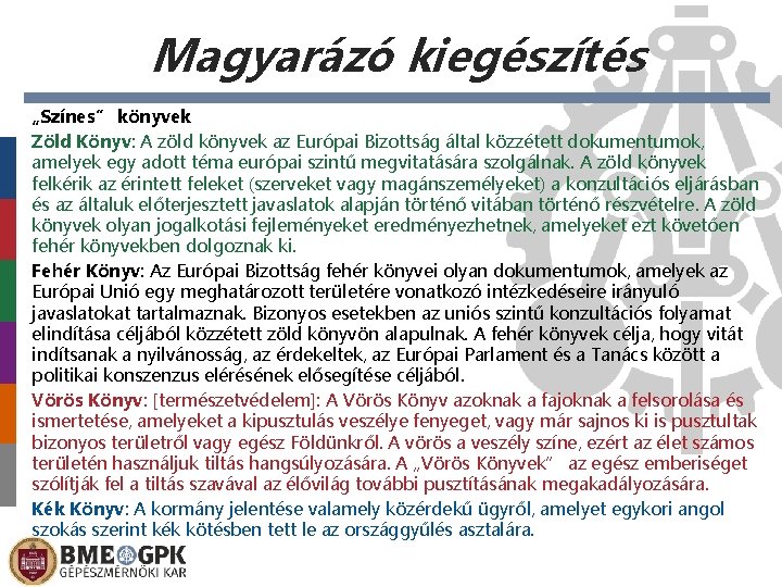 Magyarázó kiegészítés „Színes” könyvek Zöld Könyv: A zöld könyvek az Európai Bizottság által közzétett