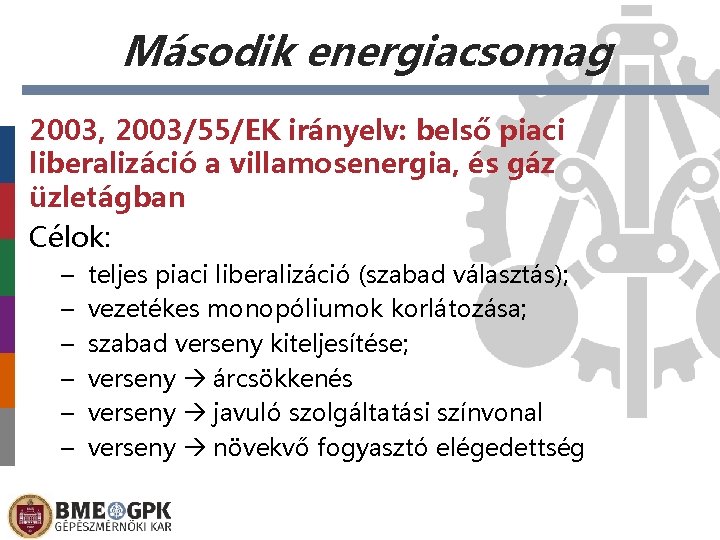 Második energiacsomag 2003, 2003/55/EK irányelv: belső piaci liberalizáció a villamosenergia, és gáz üzletágban Célok: