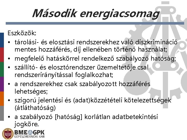 Második energiacsomag Eszközök: • tárolási- és elosztási rendszerekhez való diszkrimináció mentes hozzáférés, díj ellenében