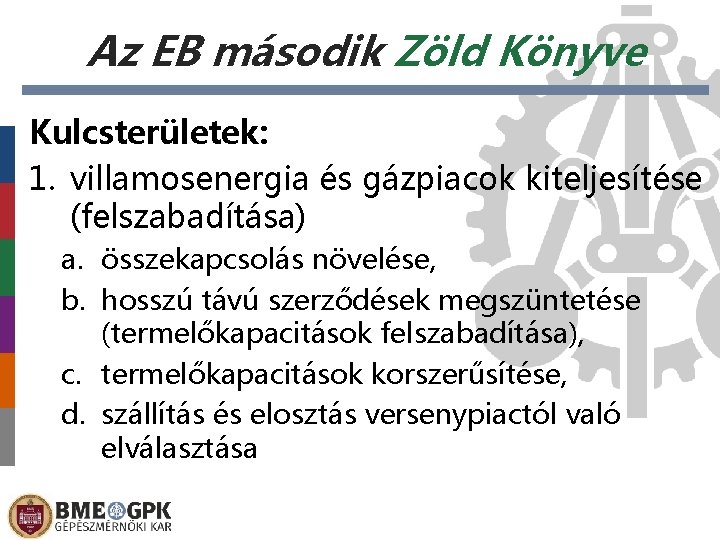 Az EB második Zöld Könyve Kulcsterületek: 1. villamosenergia és gázpiacok kiteljesítése (felszabadítása) a. összekapcsolás