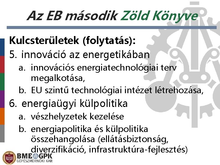Az EB második Zöld Könyve Kulcsterületek (folytatás): 5. innováció az energetikában a. innovációs energiatechnológiai