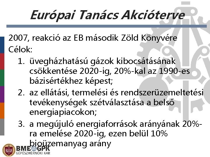 Európai Tanács Akcióterve 2007, reakció az EB második Zöld Könyvére Célok: 1. üvegházhatású gázok