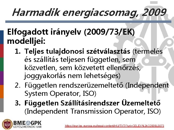 Harmadik energiacsomag, 2009 Elfogadott irányelv (2009/73/EK) modelljei: 1. Teljes tulajdonosi szétválasztás (termelés és szállítás