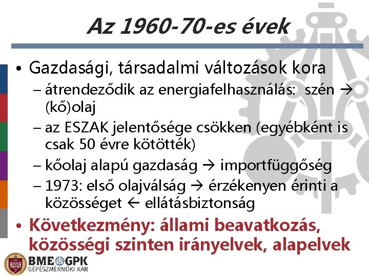 Az 1960 -70 -es évek • Gazdasági, társadalmi változások kora – átrendeződik az energiafelhasználás: