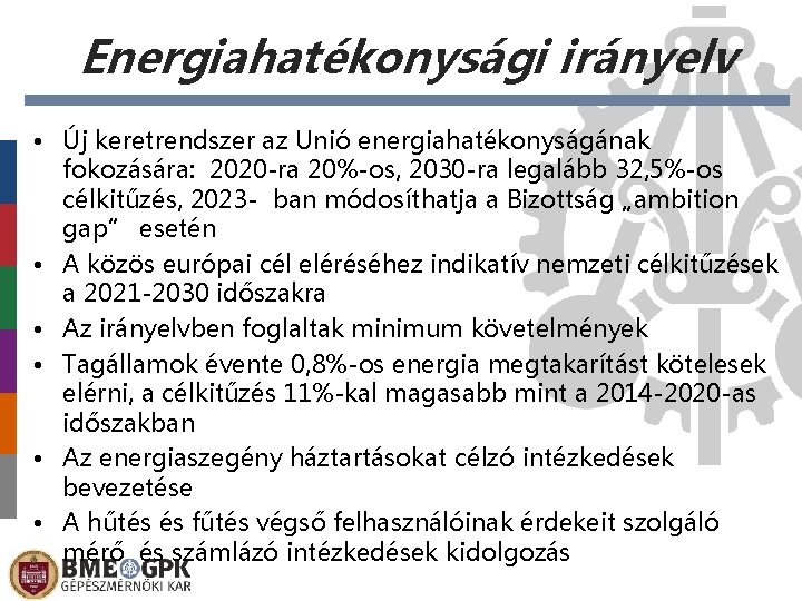 Energiahatékonysági irányelv • Új keretrendszer az Unió energiahatékonyságának fokozására: 2020 -ra 20%-os, 2030 -ra