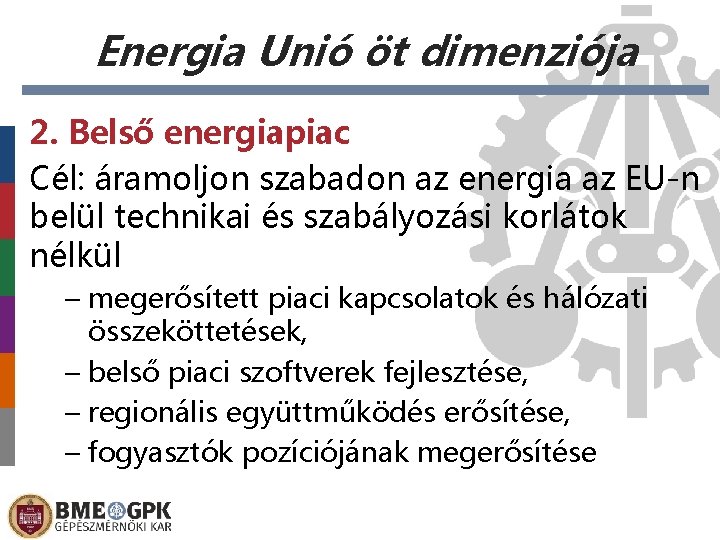 Energia Unió öt dimenziója 2. Belső energiapiac Cél: áramoljon szabadon az energia az EU-n