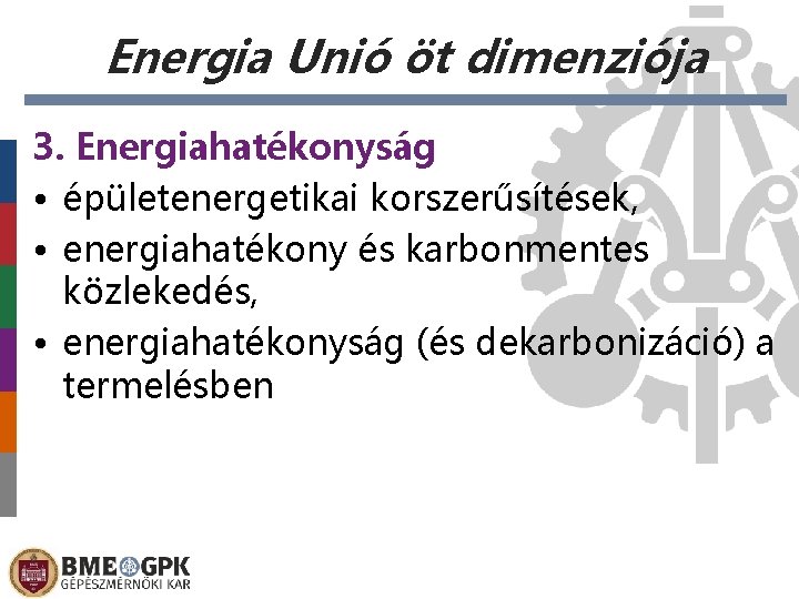 Energia Unió öt dimenziója 3. Energiahatékonyság • épületenergetikai korszerűsítések, • energiahatékony és karbonmentes közlekedés,