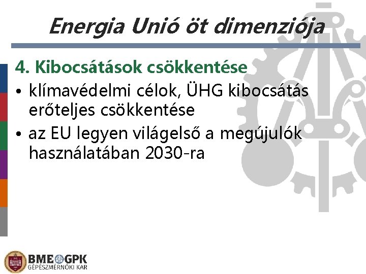 Energia Unió öt dimenziója 4. Kibocsátások csökkentése • klímavédelmi célok, ÜHG kibocsátás erőteljes csökkentése