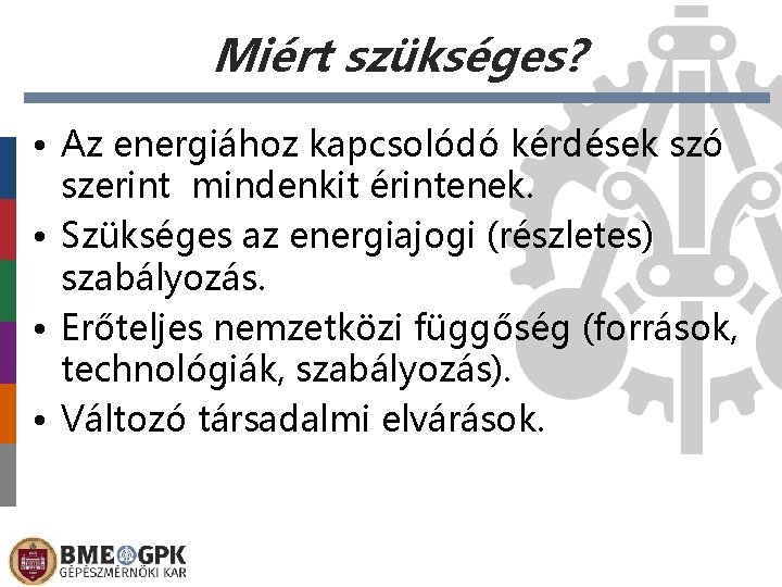 Miért szükséges? • Az energiához kapcsolódó kérdések szó szerint mindenkit érintenek. • Szükséges az