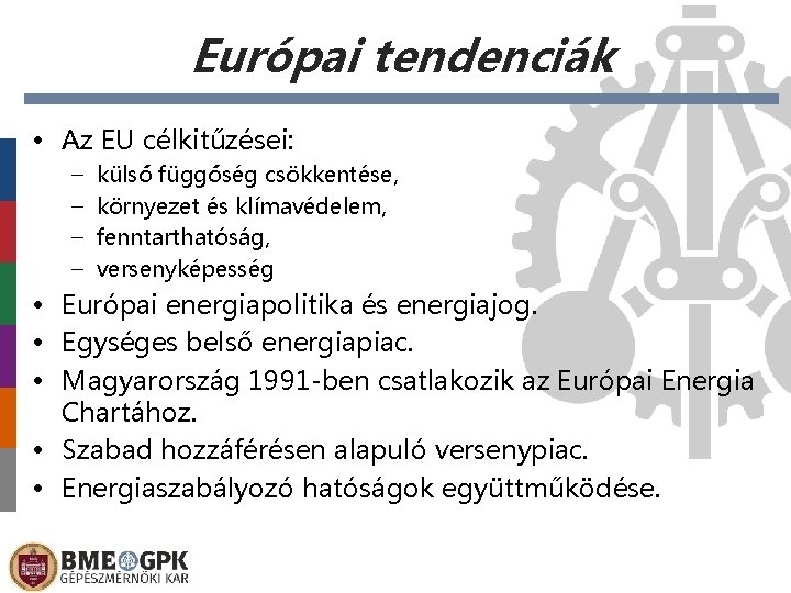 Európai tendenciák • Az EU célkitűzései: – – külső függőség csökkentése, környezet és klímavédelem,