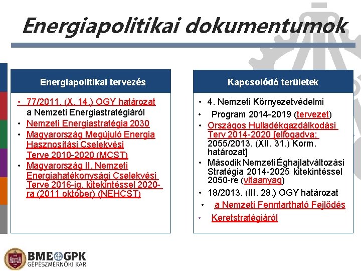 Energiapolitikai dokumentumok Energiapolitikai tervezés • 77/2011. (X. 14. ) OGY határozat a Nemzeti Energiastratégiáról