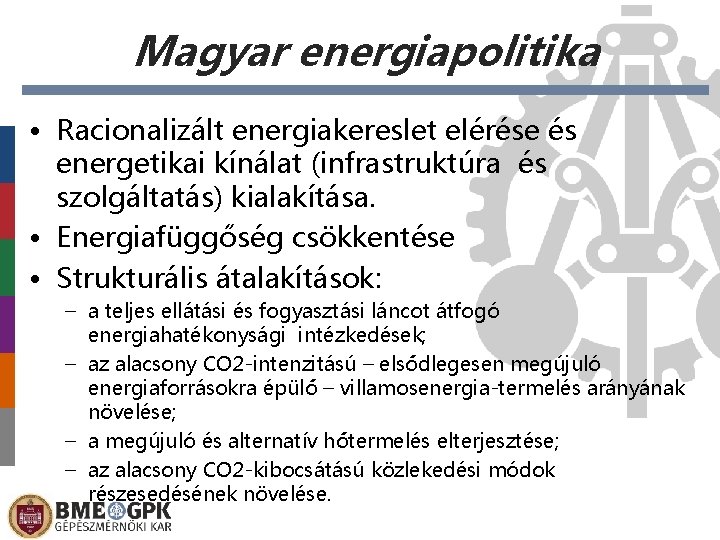 Magyar energiapolitika • Racionalizált energiakereslet elérése és energetikai kínálat (infrastruktúra és szolgáltatás) kialakítása. •
