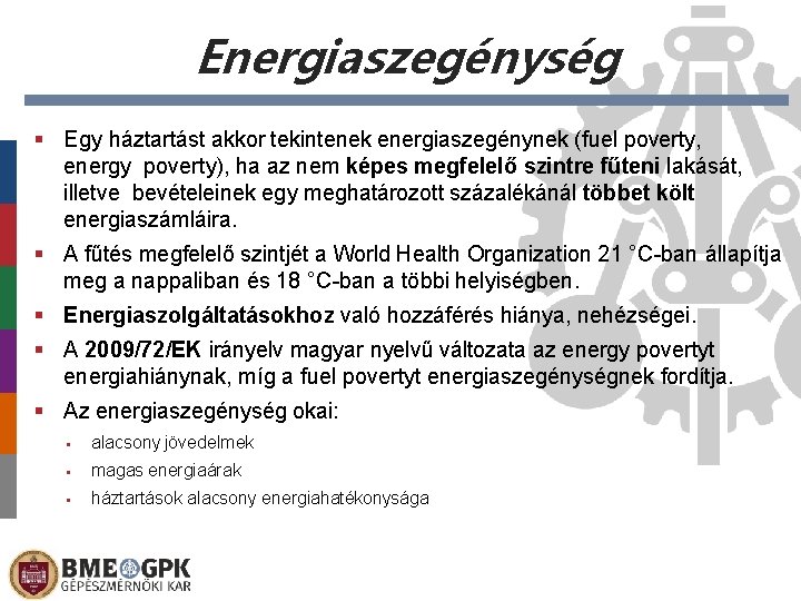 Energiaszegénység § Egy háztartást akkor tekintenek energiaszegénynek (fuel poverty, energy poverty), ha az nem