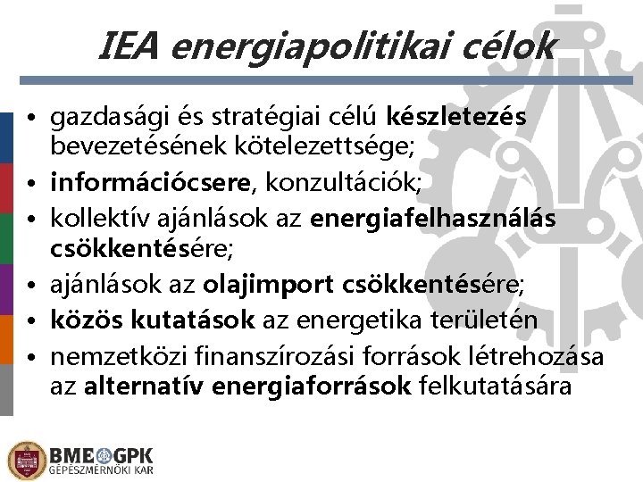 IEA energiapolitikai célok • gazdasági és stratégiai célú készletezés bevezetésének kötelezettsége; • információcsere, konzultációk;