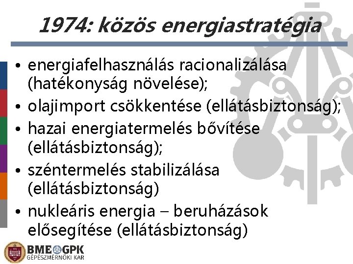 1974: közös energiastratégia • energiafelhasználás racionalizálása (hatékonyság növelése); • olajimport csökkentése (ellátásbiztonság); • hazai