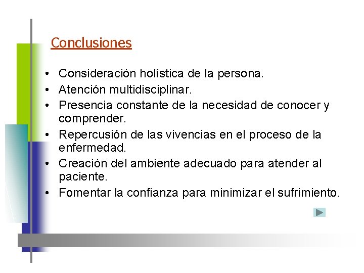 Conclusiones • Consideración holística de la persona. • Atención multidisciplinar. • Presencia constante de