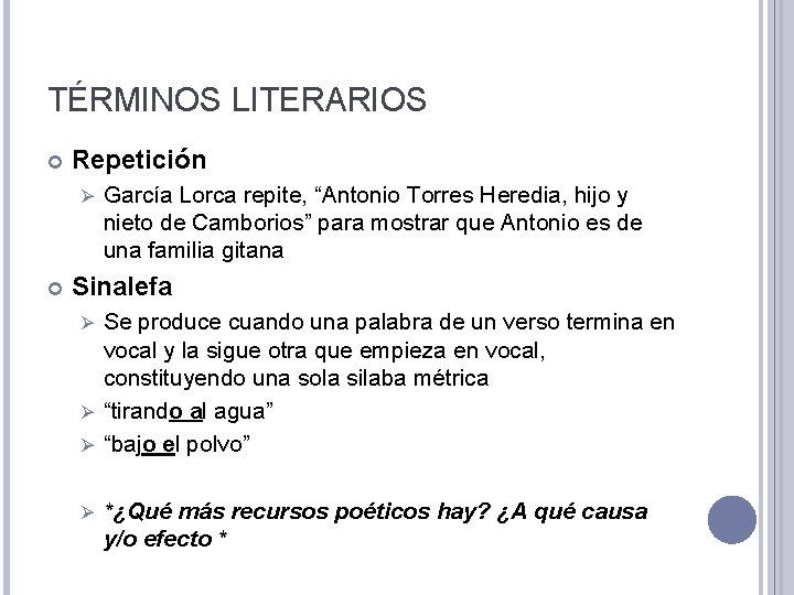 TÉRMINOS LITERARIOS Repetición Ø García Lorca repite, “Antonio Torres Heredia, hijo y nieto de