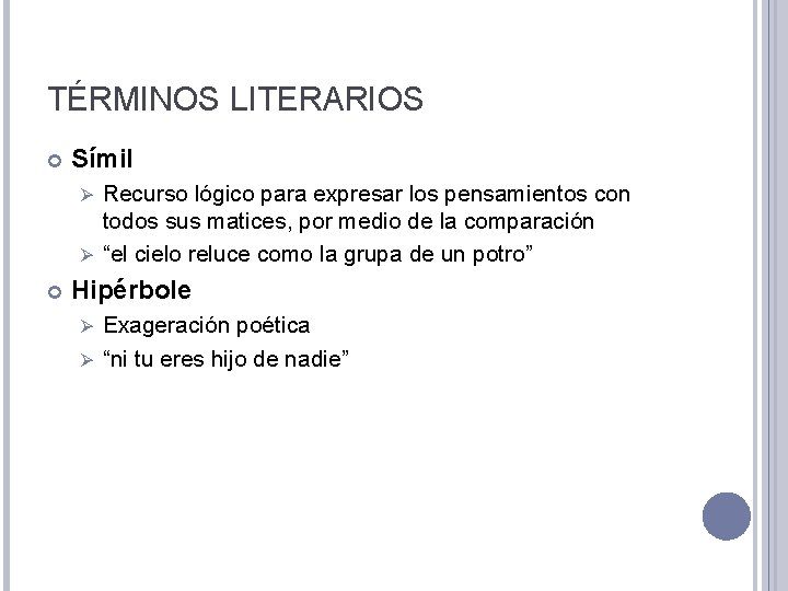 TÉRMINOS LITERARIOS Símil Recurso lógico para expresar los pensamientos con todos sus matices, por