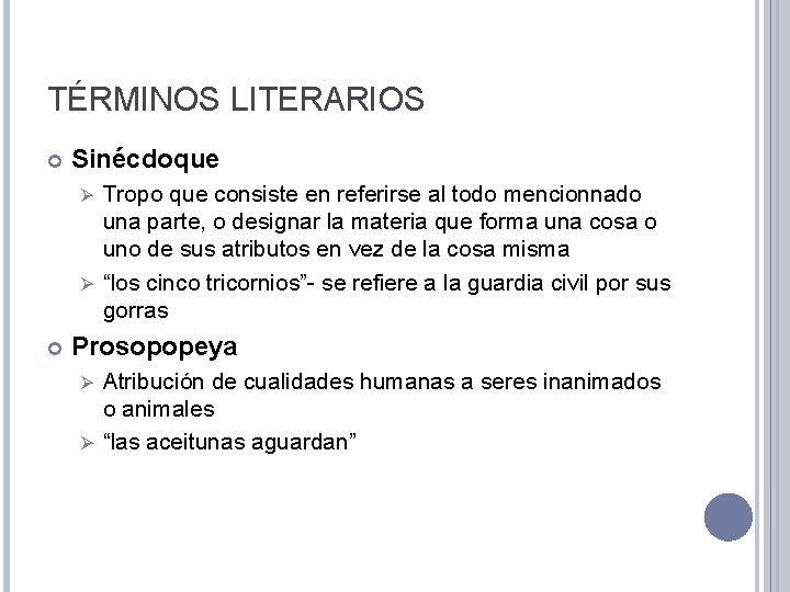 TÉRMINOS LITERARIOS Sinécdoque Tropo que consiste en referirse al todo mencionnado una parte, o