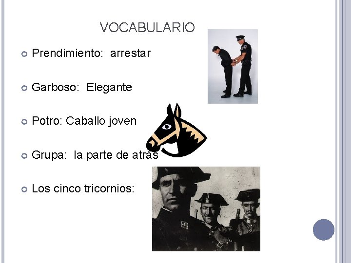 VOCABULARIO Prendimiento: arrestar Garboso: Elegante Potro: Caballo joven Grupa: la parte de atrás Los