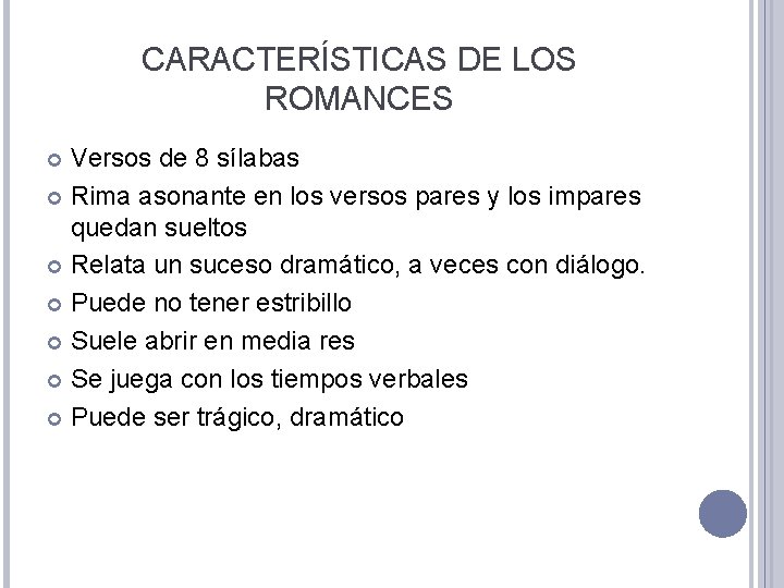 CARACTERÍSTICAS DE LOS ROMANCES Versos de 8 sílabas Rima asonante en los versos pares