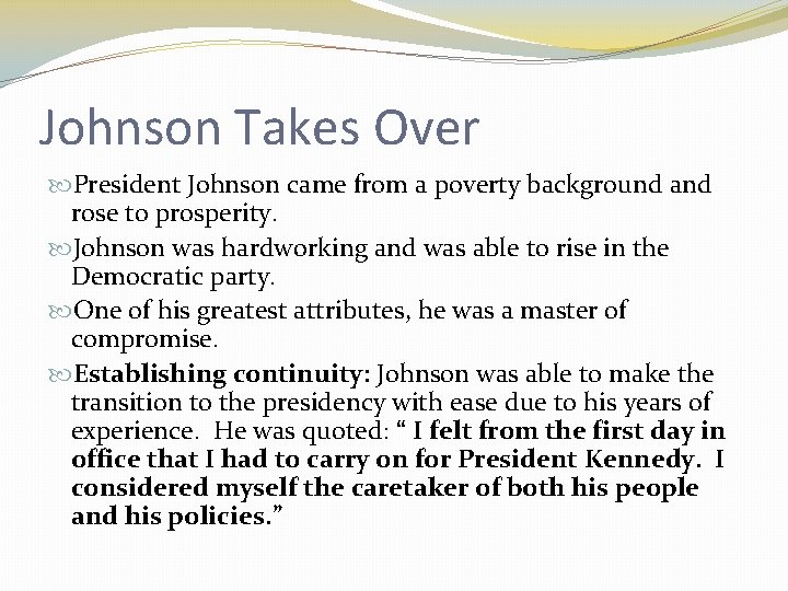 Johnson Takes Over President Johnson came from a poverty background and rose to prosperity.