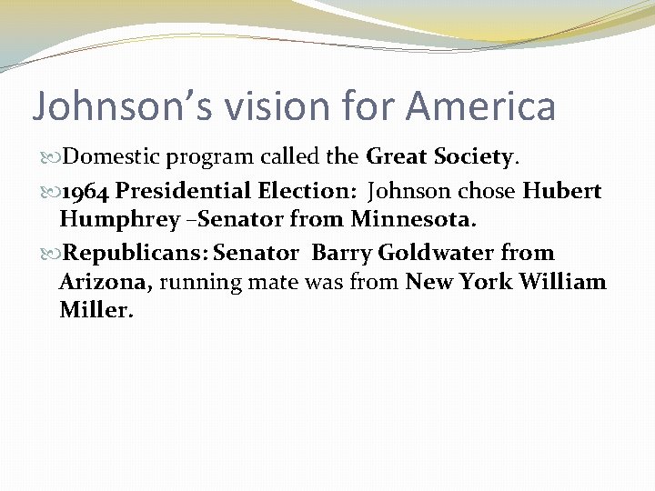 Johnson’s vision for America Domestic program called the Great Society. 1964 Presidential Election: Johnson