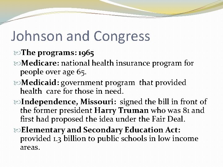 Johnson and Congress The programs: 1965 Medicare: national health insurance program for people over