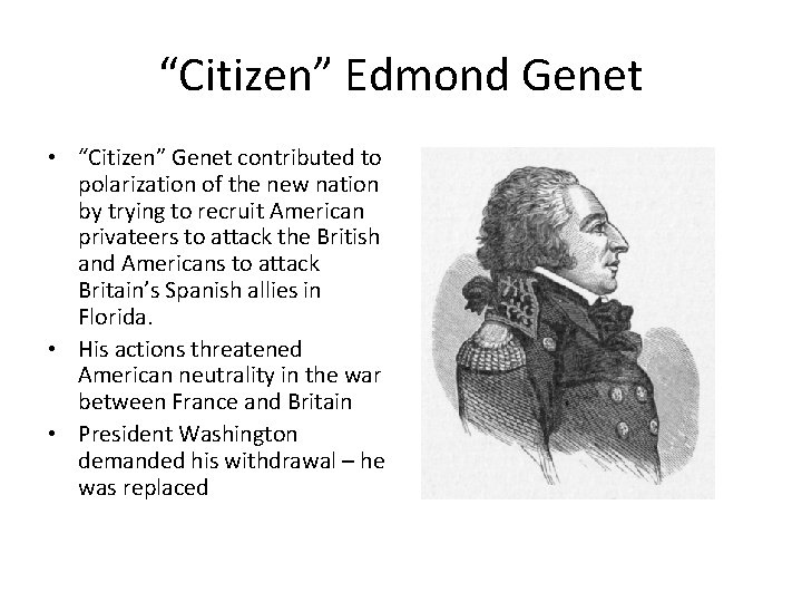 “Citizen” Edmond Genet • “Citizen” Genet contributed to polarization of the new nation by