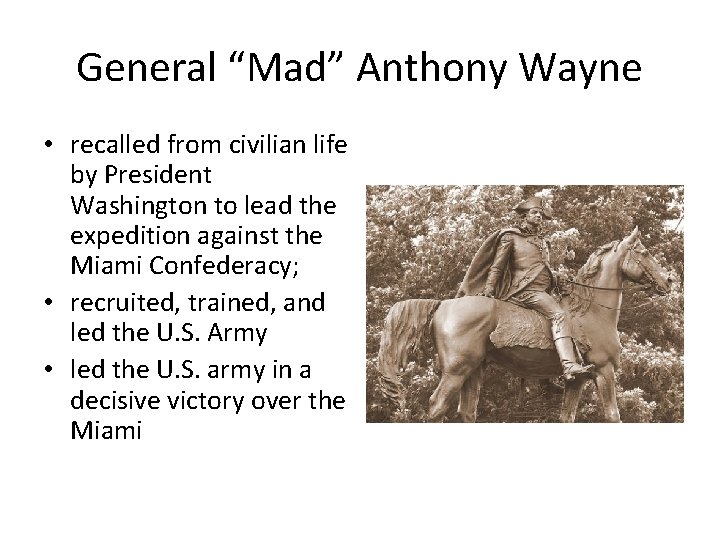 General “Mad” Anthony Wayne • recalled from civilian life by President Washington to lead