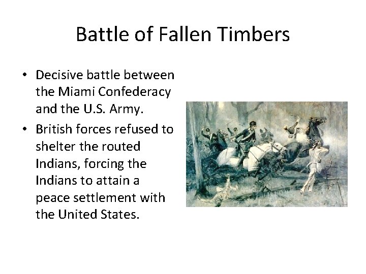 Battle of Fallen Timbers • Decisive battle between the Miami Confederacy and the U.