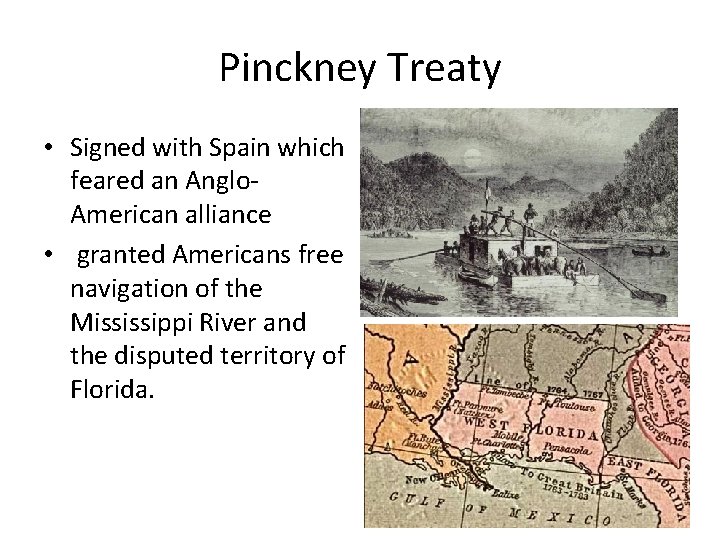 Pinckney Treaty • Signed with Spain which feared an Anglo. American alliance • granted