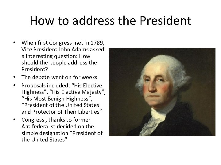 How to address the President • When first Congress met in 1789, Vice President