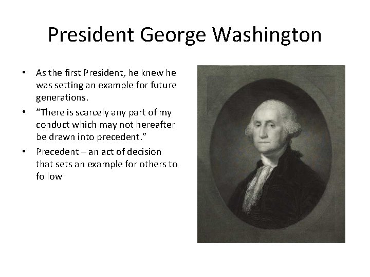 President George Washington • As the first President, he knew he was setting an
