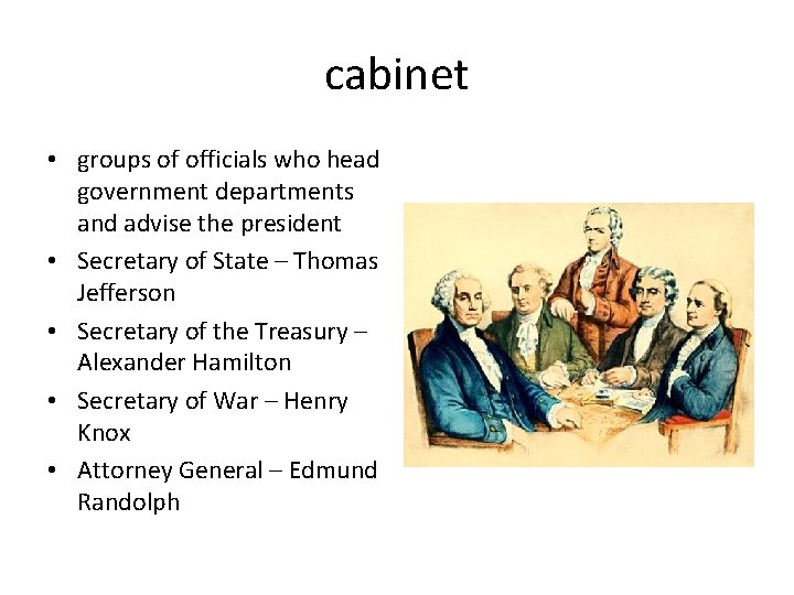 cabinet • groups of officials who head government departments and advise the president •