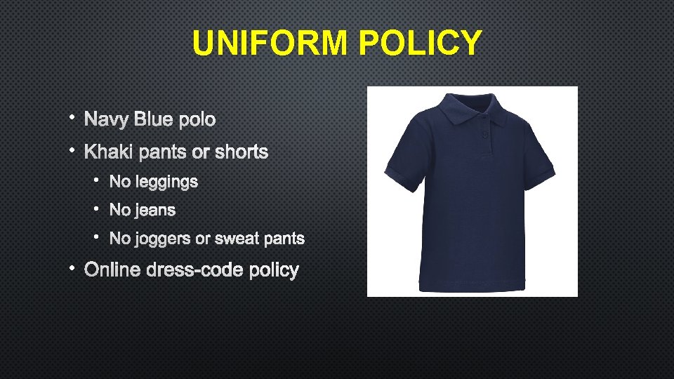 UNIFORM POLICY • NAVY BLUE POLO • KHAKI PANTS OR SHORTS • NO LEGGINGS
