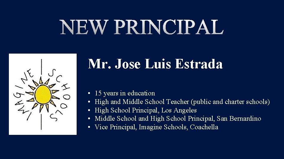 NEW PRINCIPAL Mr. Jose Luis Estrada • • • 15 years in education High
