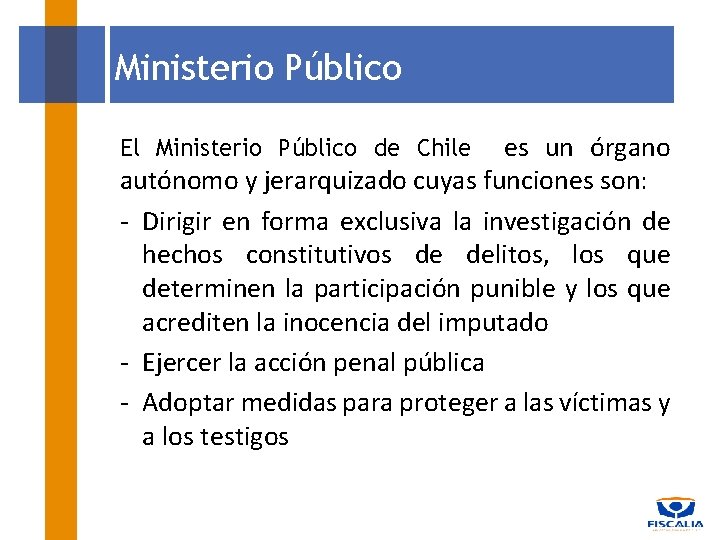 Ministerio Público es un órgano autónomo y jerarquizado cuyas funciones son: - Dirigir en