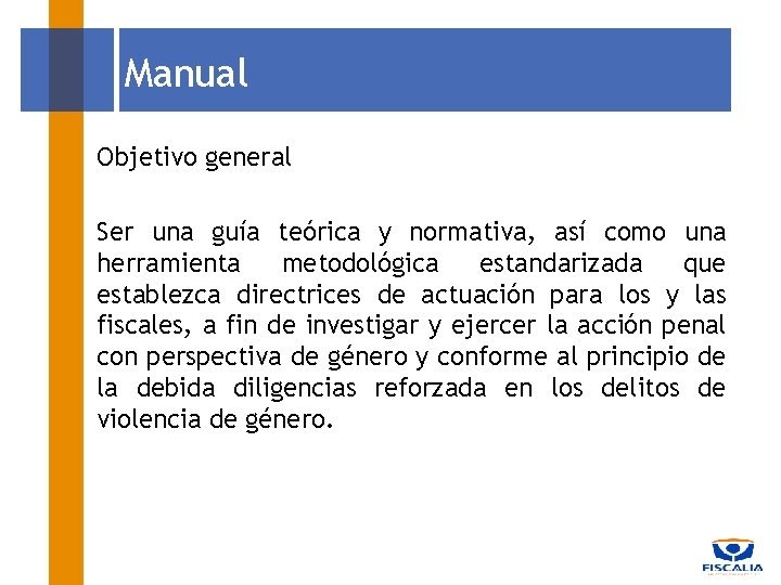 Manual Objetivo general Ser una guía teórica y normativa, así como una herramienta metodológica