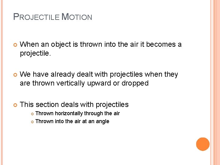 PROJECTILE MOTION When an object is thrown into the air it becomes a projectile.