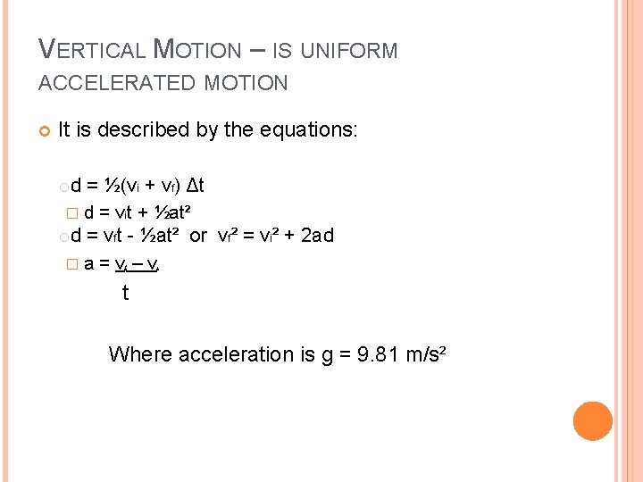 VERTICAL MOTION – IS UNIFORM ACCELERATED MOTION It is described by the equations: o