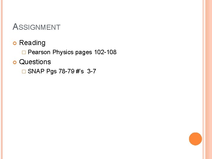 ASSIGNMENT Reading � Pearson Physics pages 102 -108 Questions � SNAP Pgs 78 -79
