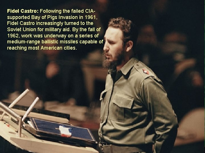 Fidel Castro: Following the failed CIAsupported Bay of Pigs Invasion in 1961, Fidel Castro