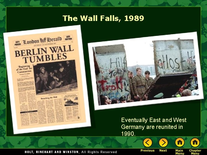 The Wall Falls, 1989 Eventually East and West Germany are reunited in 1990. 