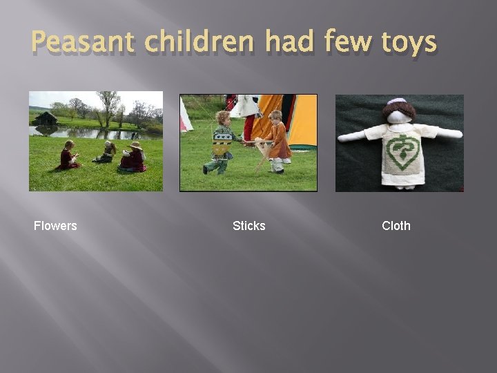 Peasant children had few toys Flowers Sticks Cloth 