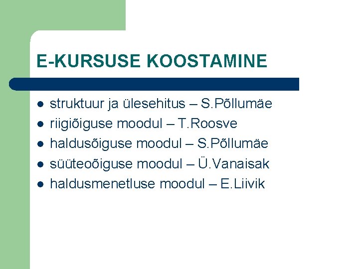 E-KURSUSE KOOSTAMINE l l l struktuur ja ülesehitus – S. Põllumäe riigiõiguse moodul –