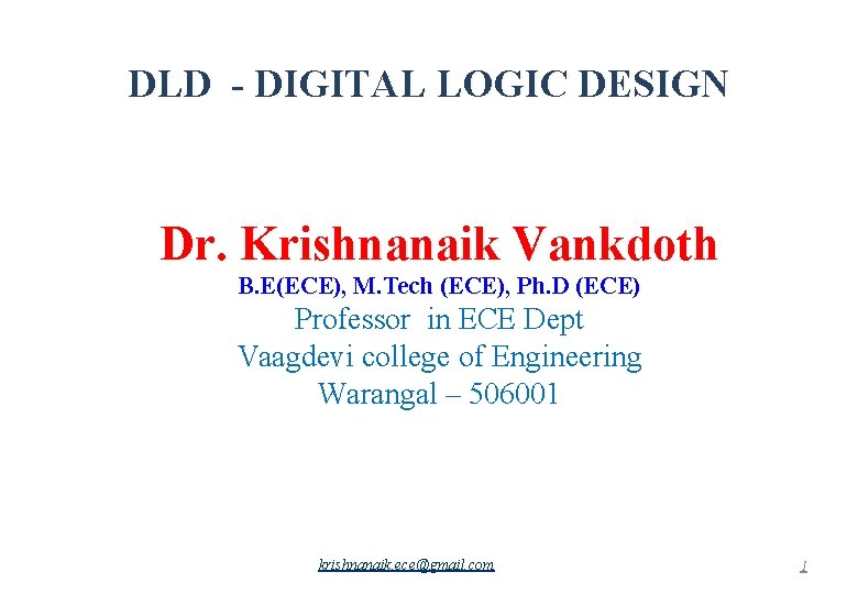 DLD - DIGITAL LOGIC DESIGN Dr. Krishnanaik Vankdoth B. E(ECE), M. Tech (ECE), Ph.