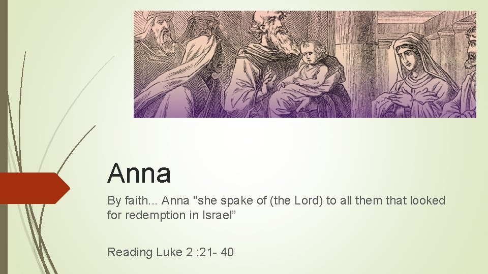 Anna By faith. . . Anna "she spake of (the Lord) to all them