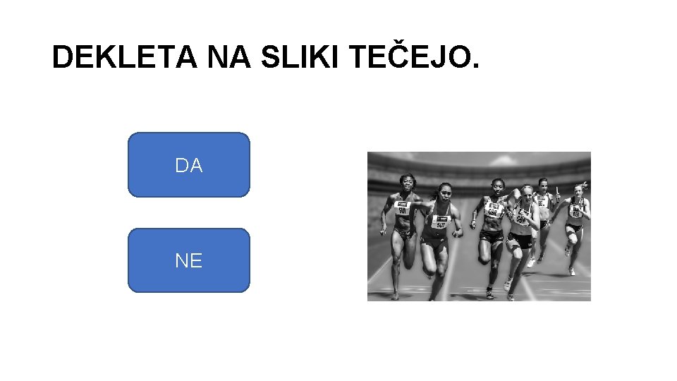 DEKLETA NA SLIKI TEČEJO. DA NE 